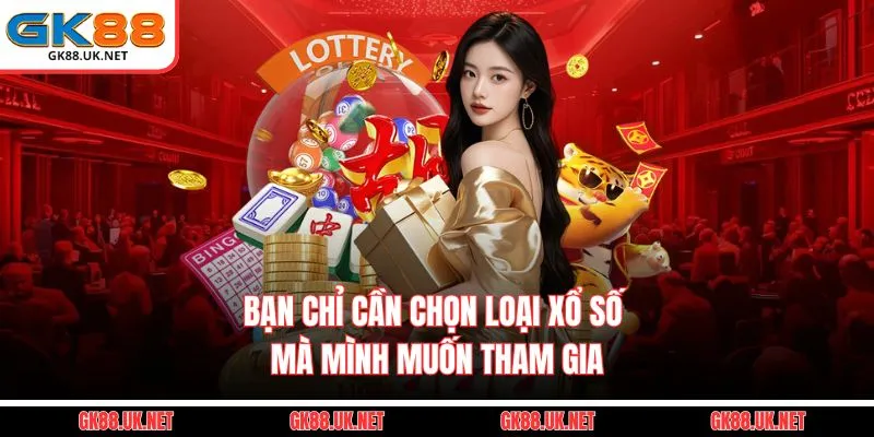Bạn chỉ cần chọn loại xổ số mà mình muốn tham gia