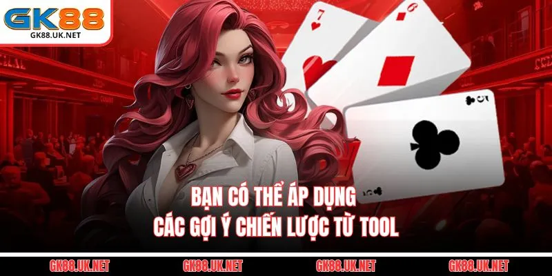Bạn có thể áp dụng các gợi ý chiến lược từ tool