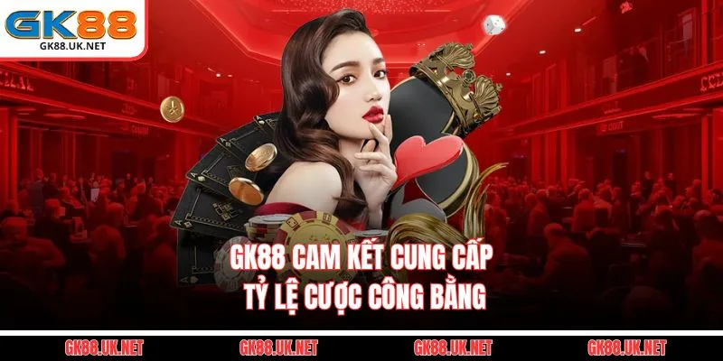 GK88 cam kết cung cấp tỷ lệ cược công bằng