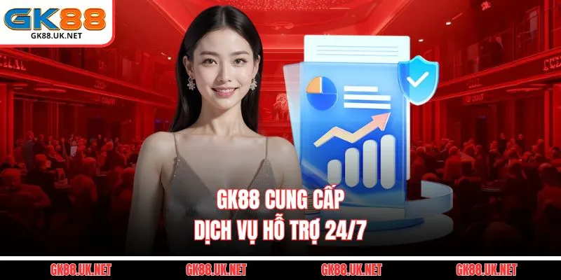 GK88 cung cấp dịch vụ hỗ trợ 24/7 