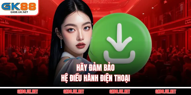 Hãy đảm bảo hệ điều hành điện thoại 