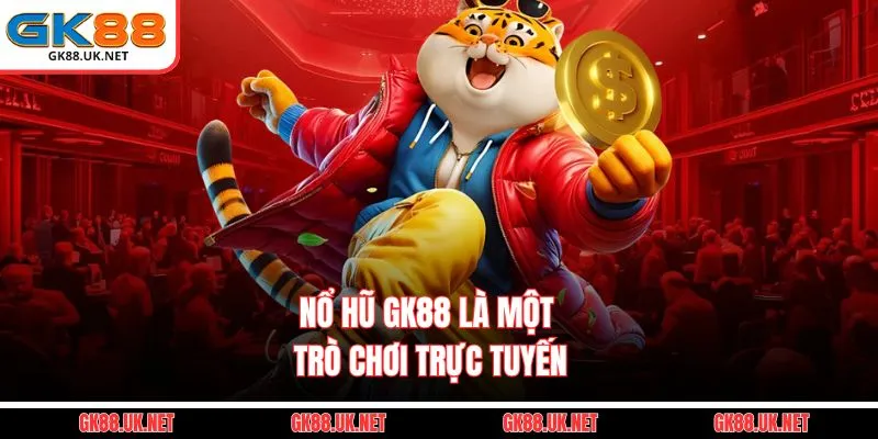 Nổ hũ GK88 là một trò chơi trực tuyến