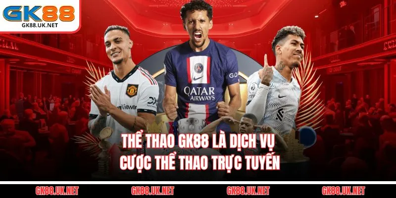 Thể thao GK88 là dịch vụ cược thể thao trực tuyến