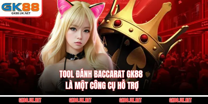 Tool Đánh Baccarat GK88 là một công cụ hỗ trợ