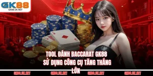 Tool Đánh Baccarat GK88 - Sử Dụng Công Cụ Tăng Thắng Lớn
