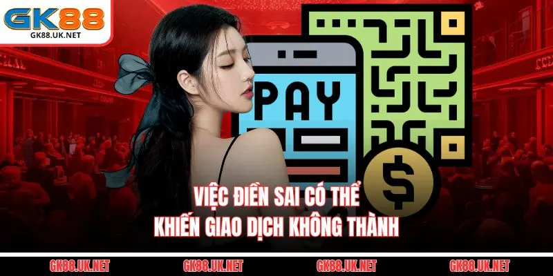  Việc điền sai có thể khiến giao dịch không thành